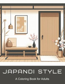Japandi Style A Coloring Book for Adults: 50 Relaxing Pages for lovers of Japanese, minimalist and Scandi design