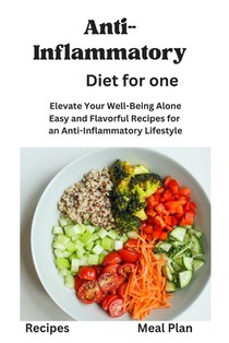 Anti-Inflammatory Diet for One: Anti-Inflammatory Diet for One, Beginners, Two, disease reduction diet, recipes, Meal Plan, Mediterranean Diet, vegan,