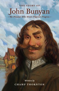 The Story of John Bunyan: The Prisoner Who Wrote Pilgrim's Progress