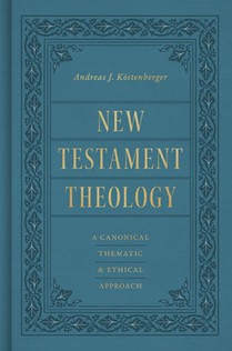 New Testament Theology: A Canonical, Thematic, and Ethical Approach