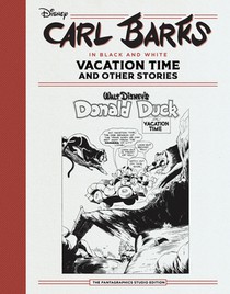 Carl Barks in Black and White: Vacation Time and Other Stories: The Fantagraphics Studio Edition