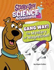 Gang Way! the Mystery of Magnetism!: A Scooby-Doo! Science Adventure