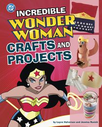 Incredible Wonder Woman Crafts and Projects