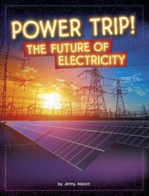 Power Trip!: The Future of Electricity