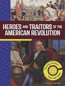 Heroes and Traitors of the American Revolution: Seeing History from All Sides