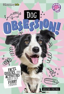 Dog Obsession!: Facts, Quizzes, and Activities about Our Furry Friends
