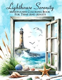 Lighthouse Serenity: An Easy Mindfulness Coloring Book for Teens and Adults 50 Incredible Grayscale Illustrations for Relaxation and Stress Relief