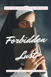 Forbidden Lust: The Secret Sex Life of a Virgin Nun