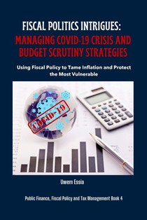 Fiscal Politics Intrigues: MANAGING COVID-19 CRISIS AND BUDGET SCRUTINY STRATEGIES: Using Fiscal Policy to Tame Inflation and Protect the Most Vu