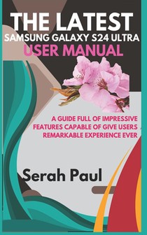 The Latest Samsung Galaxy S24 Ultra User Manual: A guide full of impressive features capable of give users remarkable experience ever