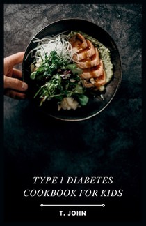 Type 1 Diabetes Cookbook for Kids: Making Mealtime a Blast for Type 1 Kids