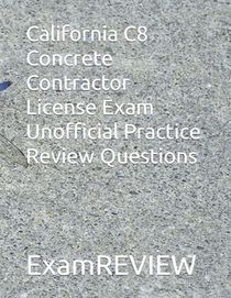 California C8 Concrete Contractor License Exam Unofficial Practice Review Questions: Updated Jan. 2024