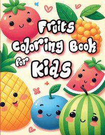 Fruits Coloring Book for Kids: Cute, kawaii and friendly fruits for your kids and toddlers
