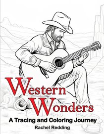 Western Wonders A Tracing and Coloring Journey: Relaxing Western Tracing and Coloring Book for Adults of Life in the American Southwest. Line Tracing