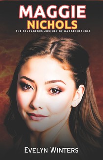 Maggie Nichols: The Courageous Journey of Maggie Nichols