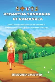 Vedartha Sangraha of Ramanuja: A Collective Essence of the Vedas & Upanishads in Vishishta Advaita Vedanta