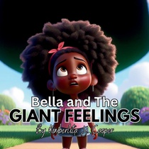 Bella and The Giant Feelings: Emotions; Children's Book; Emotional Intelligence; Emotional Literacy; Mindfulness for Kids; Empathy and Kindness; Und