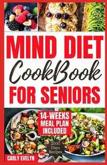 Mind Diet Cookbook for Seniors: 2000 Days of Tasty, Easy and Delicious Brain Boosting Recipes to Help Fight Memory Disorders, Alzheimer's & Dementia f