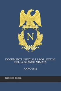 Documenti ufficiali e bollettini della Grande Armata: Anno 1812