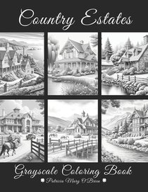 Country Estates Grayscale Coloring Book: Beautiful Estate Homes Surrounded by Oceans, Mountains, and Countryside