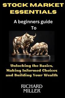 Stock market essentials: Unlocking the Basics, Making Informed Choices and Building Your Wealth