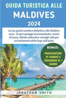 Guida Turistica Alle Maldive 2024: Scopri spiagge incontaminate, resort di lusso, delizie culturali e consigli utili per un'indimenticabile fuga sull'