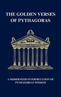 The Golden Verses of Pythagoras: A Modernized Interpretation of Pythagorean Wisdom