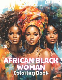 African Black Woman Coloring Book: 100+ Unique and Beautiful Designs for All Fans