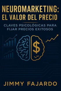 Neuromarketing El Valor del Precio. Claves Psicológicas para Fijar Precios Exitosos