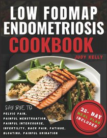 Low FODMAP Endometriosis Cookbook: Nutrient-Rich Recipes and 28-Day Meal Plan for Digestive Wellness, Bloating Relief, Abdominal Comfort, Pelvic Pain,