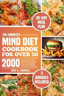 The Complete Mind Diet Cookbook for Over 50: 2000 Days Quick & Easy Nutritious Recipes to Boost Brain Health and Improve Memory 30-Day Delicious Meal