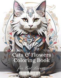 Cats & Flowers Stress Relieving Adult Coloring Book: Relaxing Cat-Themed Scenes for Cat Lovers