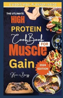 The Utlimate High Protein Cookbook for Muscle Gain: 