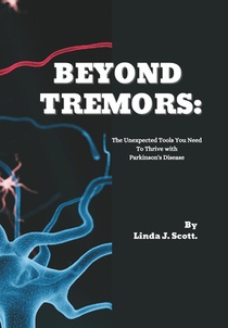 Beyond Tremors: The Unexpected Tools You Need To Thrive with Parkinson's Disease