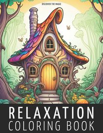 Relaxation Coloring Book: Hidden Fairy Cottage in a Magical Forest, Enchanting Black Line and Grayscale Illustrations for a Journey into Relaxat