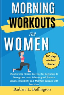 Morning Workouts for Women: Step by Step Fitness Exercise for beginners to Strengthen core, Achieve good Posture, Enhance Flexibility and Maintain