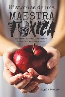 Historias de Una Maestra Tóxica: Exponiendo Los Ciclos de Abuso dentro de Nuestras Escuelas