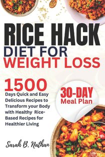 Rice Hack Diet for Weight Loss: 1500 Days Quick and Easy Delicious Recipes to Transform your Body, with Healthy Rice-Based Recipes for Healthier Livin