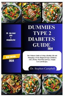 Dummies type 2 diabetes guide 2024: The Ultimate Guide to Living a Healthy Life and Managing a Newly Diagnosed Type 2 Diabetes with a 30-Day Meal Plan