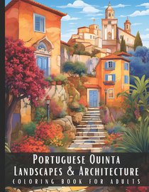 Portuguese Quinta Landscapes & Architecture Coloring Book for Adults: Large Print Beautiful Nature Landscapes Sceneries and Foreign Buildings Adult Co