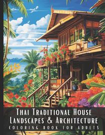 Thai Traditional House Landscapes & Architecture Coloring Book for Adults: Large Print Beautiful Nature Landscapes Sceneries and Foreign Buildings Adu