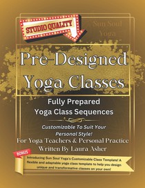 Pre-Designed Yoga Classes: 5 Fully Prepared Yoga Class Sequences, plus Bonuses!