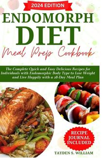 Endomorph Diet Meal Prep Cookbook: The Complete Quick and Easy Delicious Recipes for Individuals with Endomorphic Body Type to Lose Weight and Live Ha