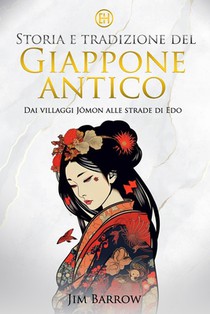 Storia e tradizione del Giappone antico: Dai villaggi Jōmon alle strade di Edo