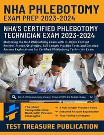 NHA Phlebotomy Exam Prep 2023-2024: Mastering the NHA Phlebotomy Exam with In-Depth Content Review, Proven Strategies, Full-Length Practice Tests and