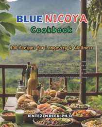 Blue Nicoya: A Kitchen Cookbook with 100 Diet Recipes for Longevity & Wellness