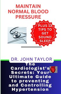 Maintain Normal Blood Pressure: The holistic scientific methods to prevent, control, reduce, and defeat heart disease and its complications and enjoy