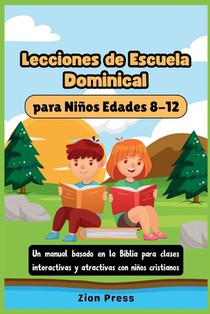 Lecciones de escuela dominical para niños Edades 8-12: Un manual basado en la Biblia para clases interactivas y atractivas con niños cristianos