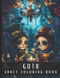 Goth Coloring Book for Adults: Large Print Coloring Book for Adults with Dark Creepy Cute Kawaii Style, Gothic, Spooky Horror Illustrations Perfect Fo