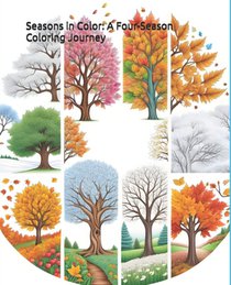 Seasons in Color: A Four-Season Coloring Journey: Explore the Beauty of Nature Year-Round with 50 Stunning Designs!